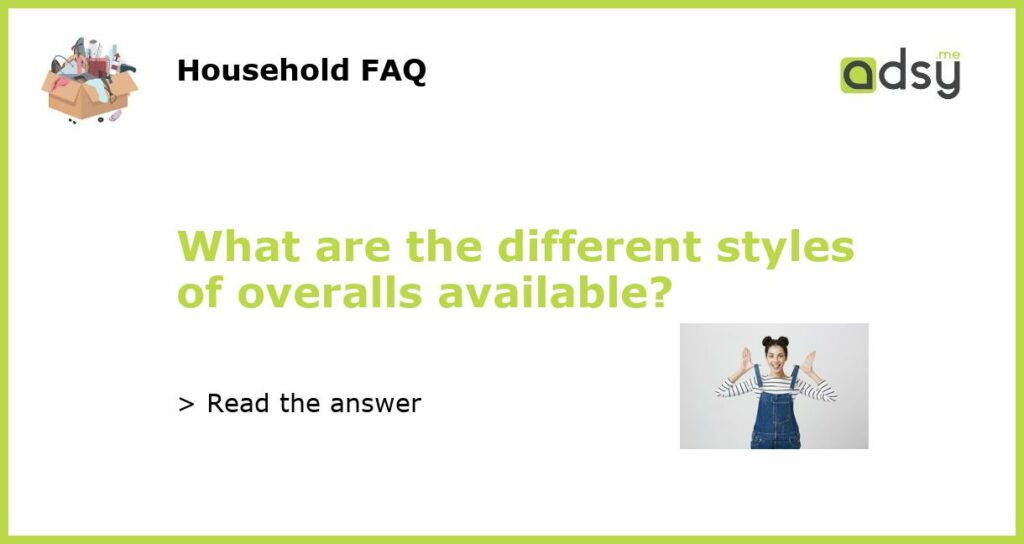 What are the different styles of overalls available?
