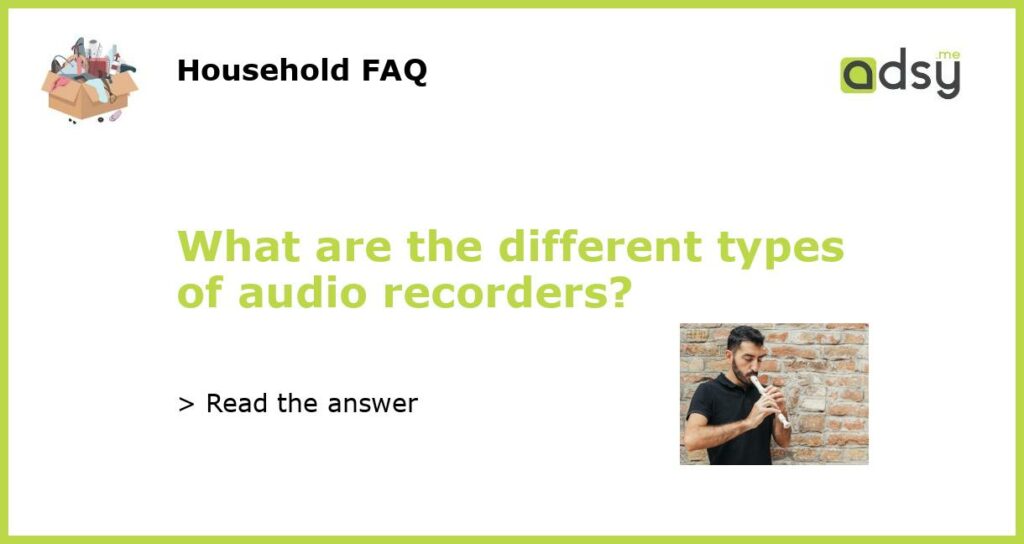 What are the different types of audio recorders featured