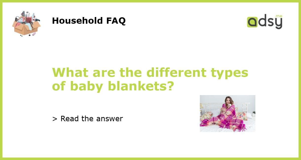 What are the different types of baby blankets?