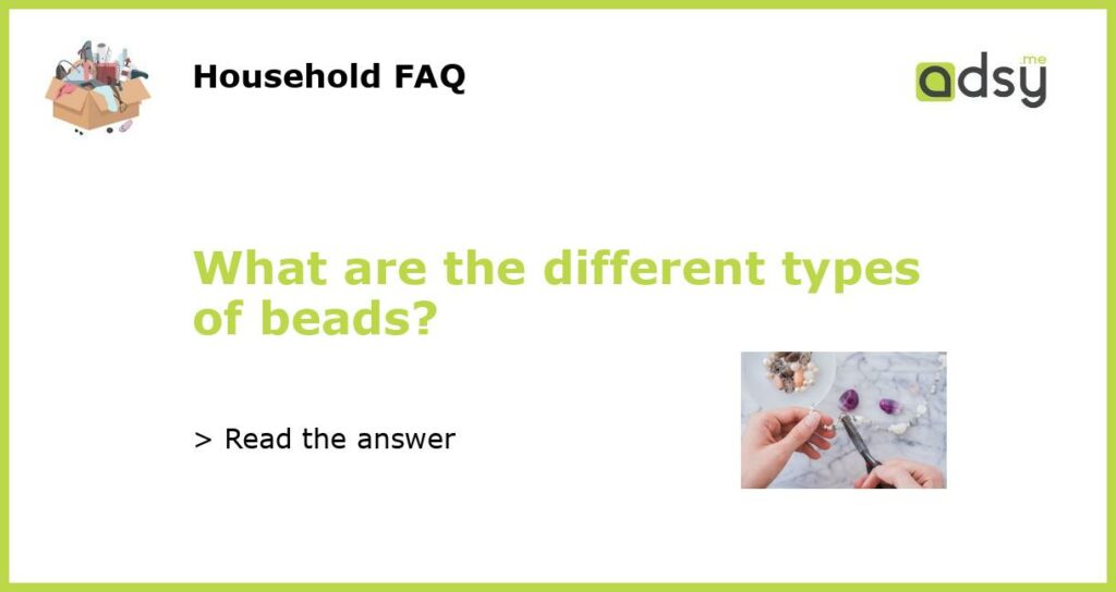 What are the different types of beads featured