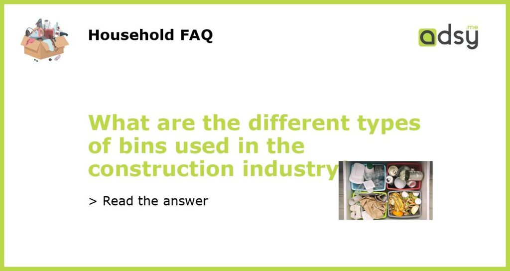 What are the different types of bins used in the construction industry featured