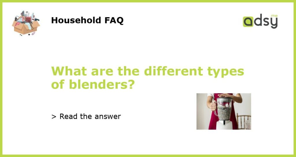 What are the different types of blenders featured