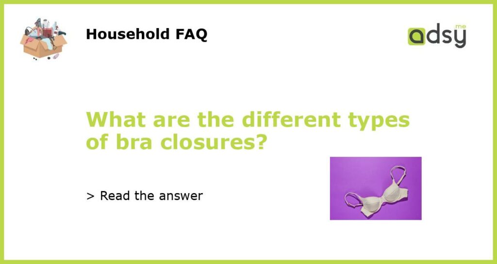 What are the different types of bra closures featured
