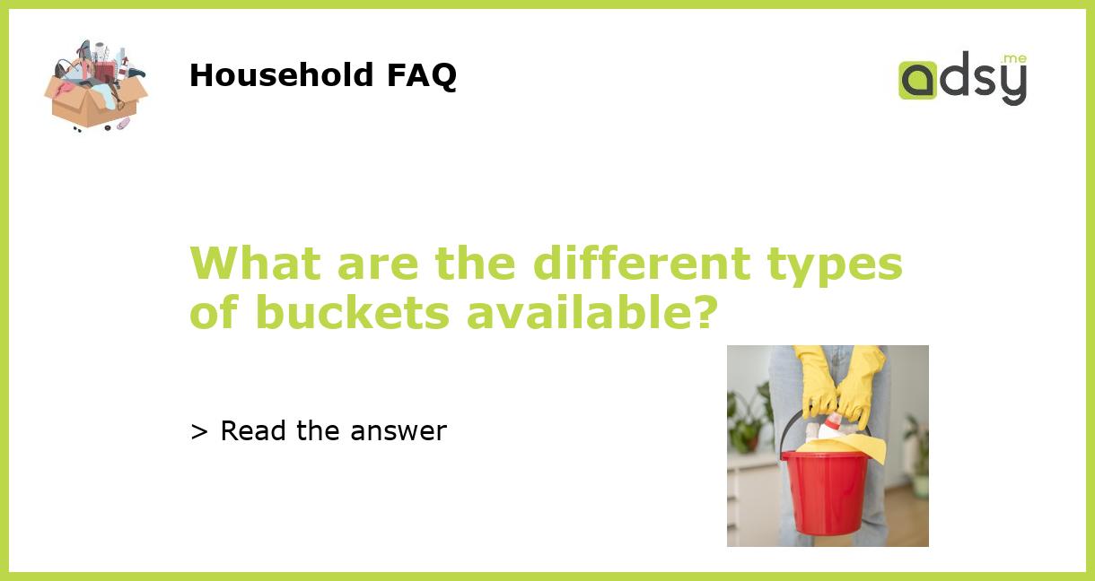 What are the different types of buckets available?