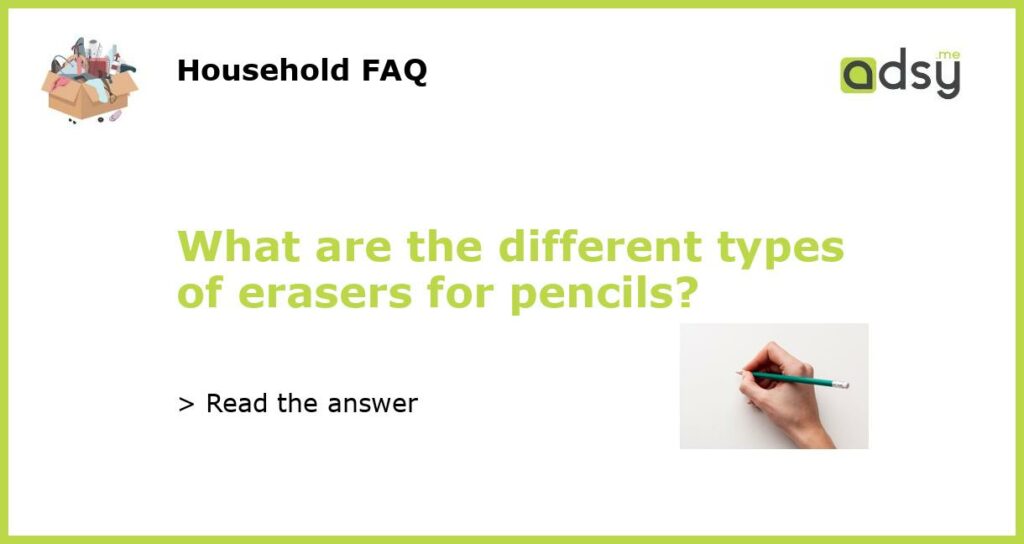 What are the different types of erasers for pencils featured