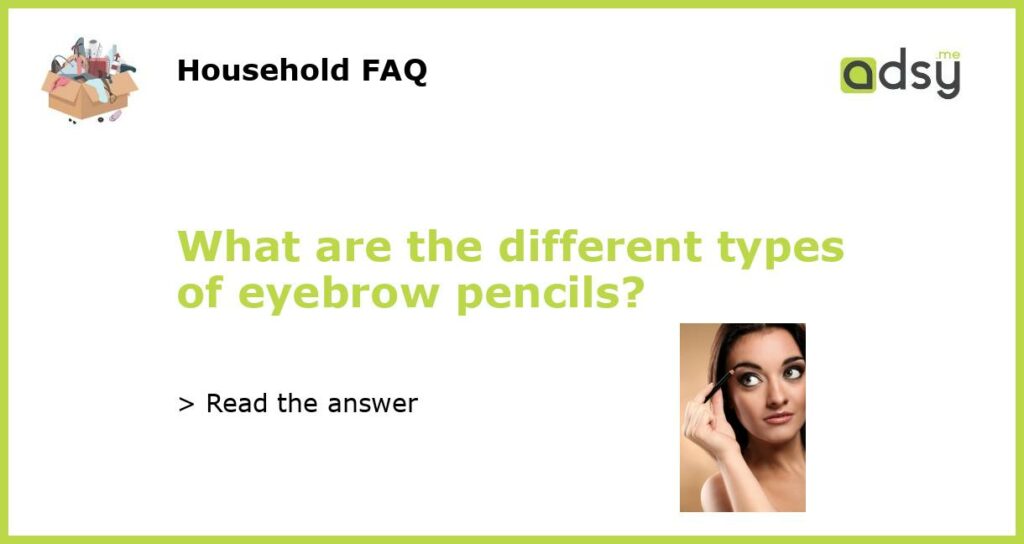What are the different types of eyebrow pencils featured