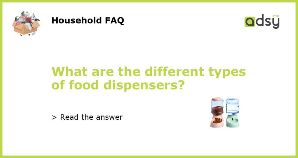What are the different types of food dispensers featured