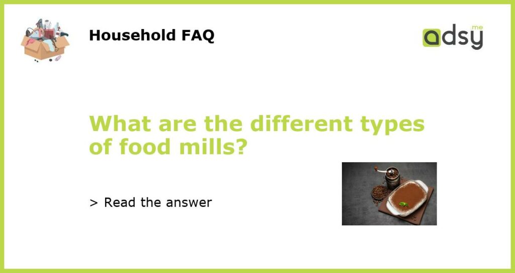 What are the different types of food mills featured