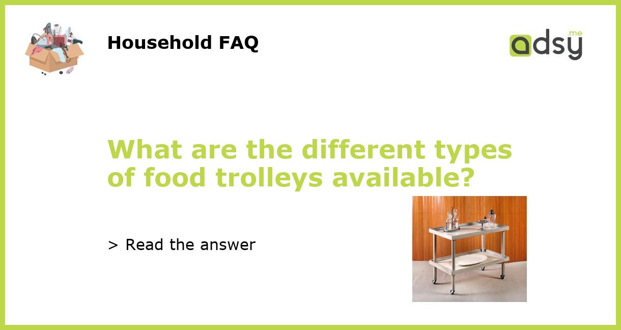 What are the different types of food trolleys available?