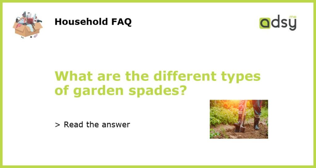 What are the different types of garden spades featured