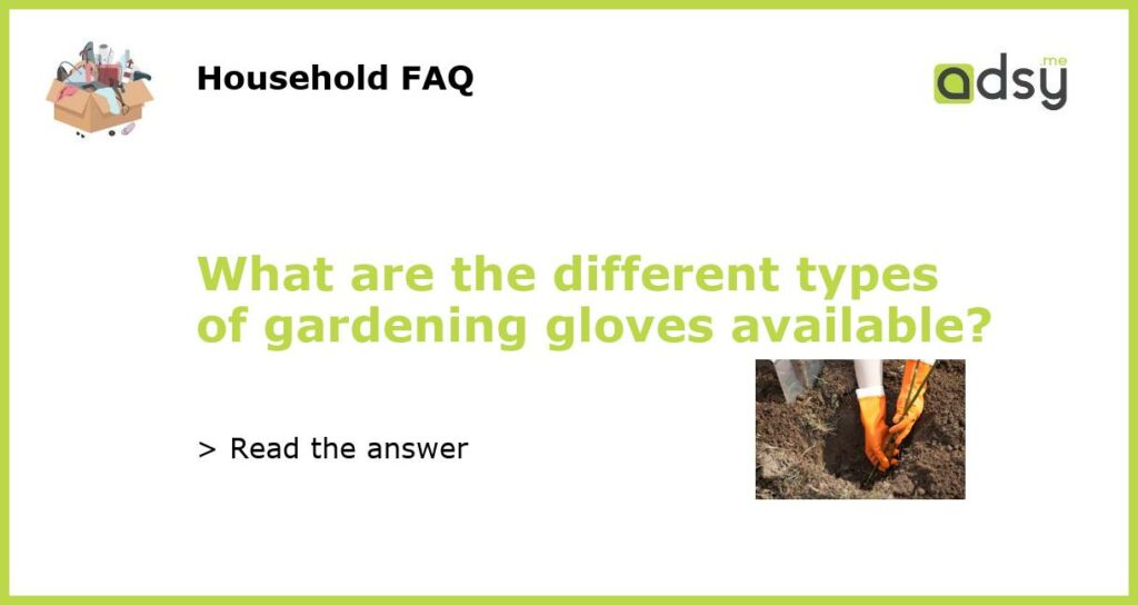 What are the different types of gardening gloves available featured