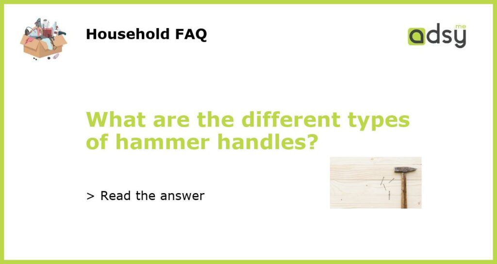 What are the different types of hammer handles featured