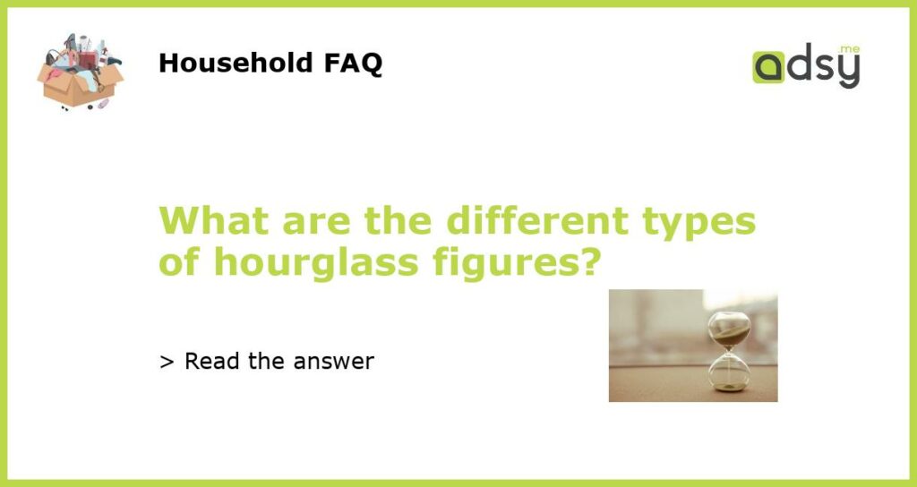 What are the different types of hourglass figures featured