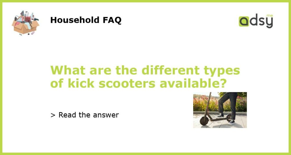 What are the different types of kick scooters available featured