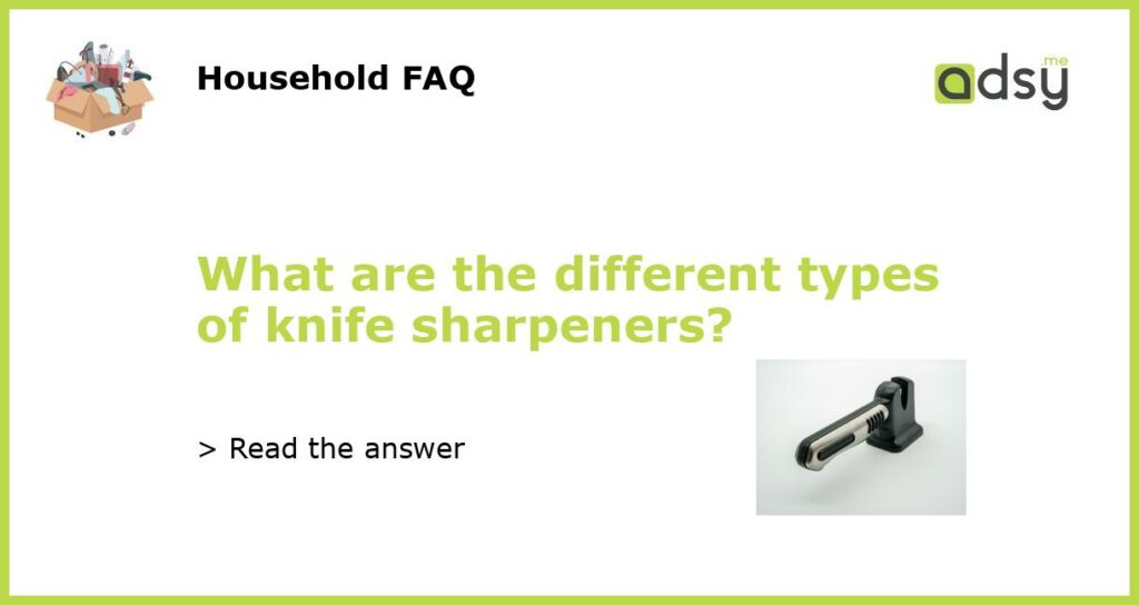What are the different types of knife sharpeners featured