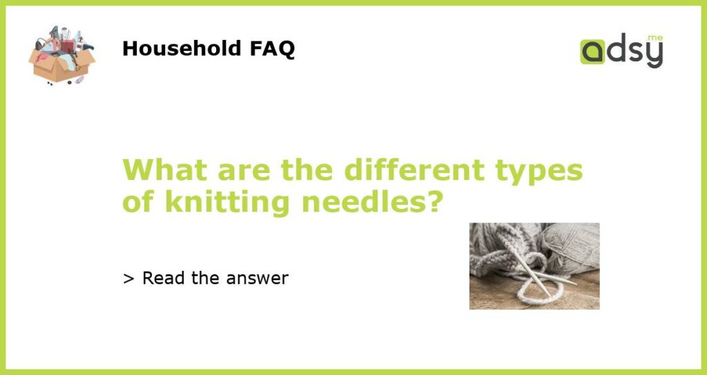 What are the different types of knitting needles featured