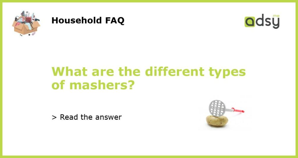 What are the different types of mashers featured