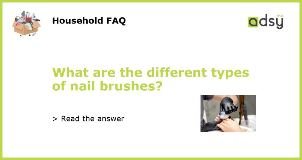 What are the different types of nail brushes featured