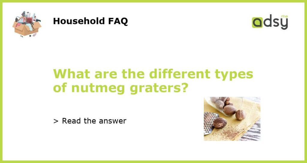 What are the different types of nutmeg graters featured