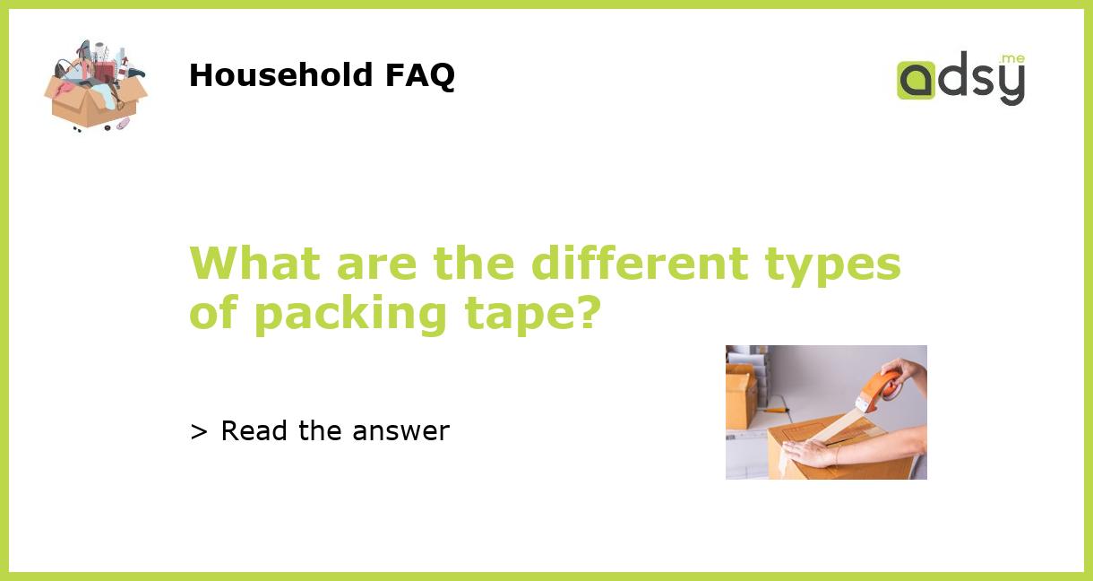 What are the different types of packing tape?