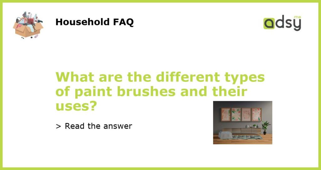What are the different types of paint brushes and their uses featured