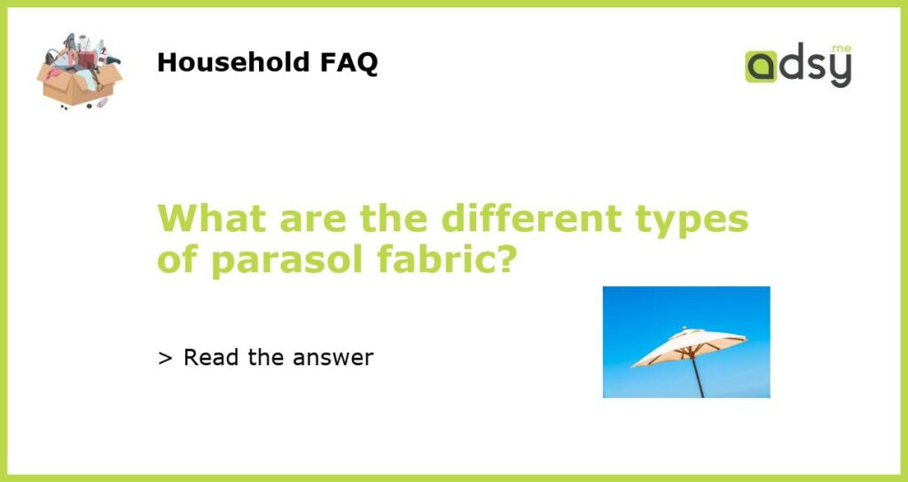What are the different types of parasol fabric?