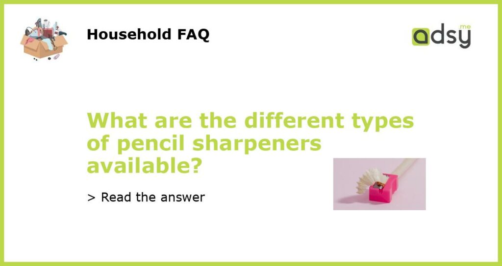 What are the different types of pencil sharpeners available featured