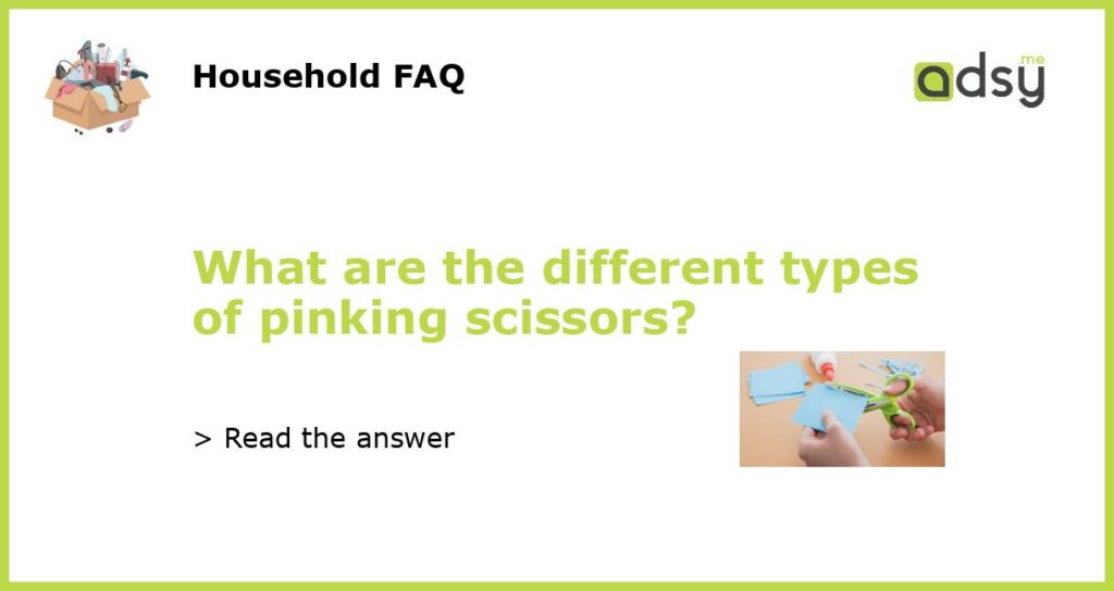 What are the different types of pinking scissors featured