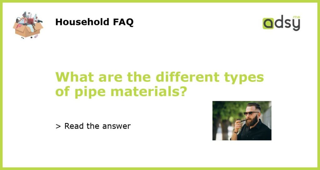 What are the different types of pipe materials featured
