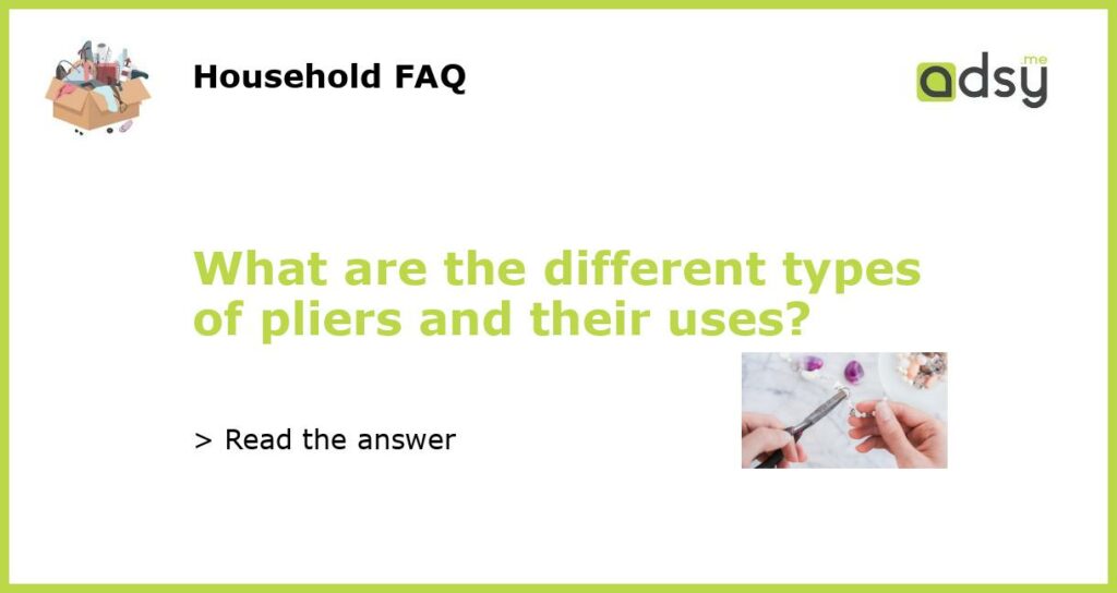 What are the different types of pliers and their uses featured