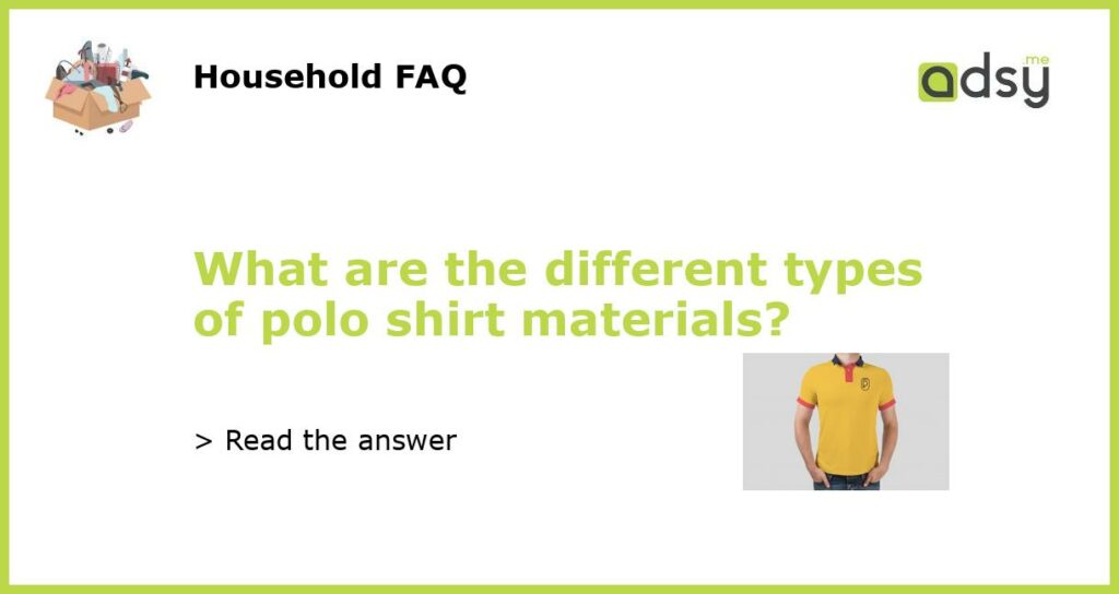 What are the different types of polo shirt materials featured