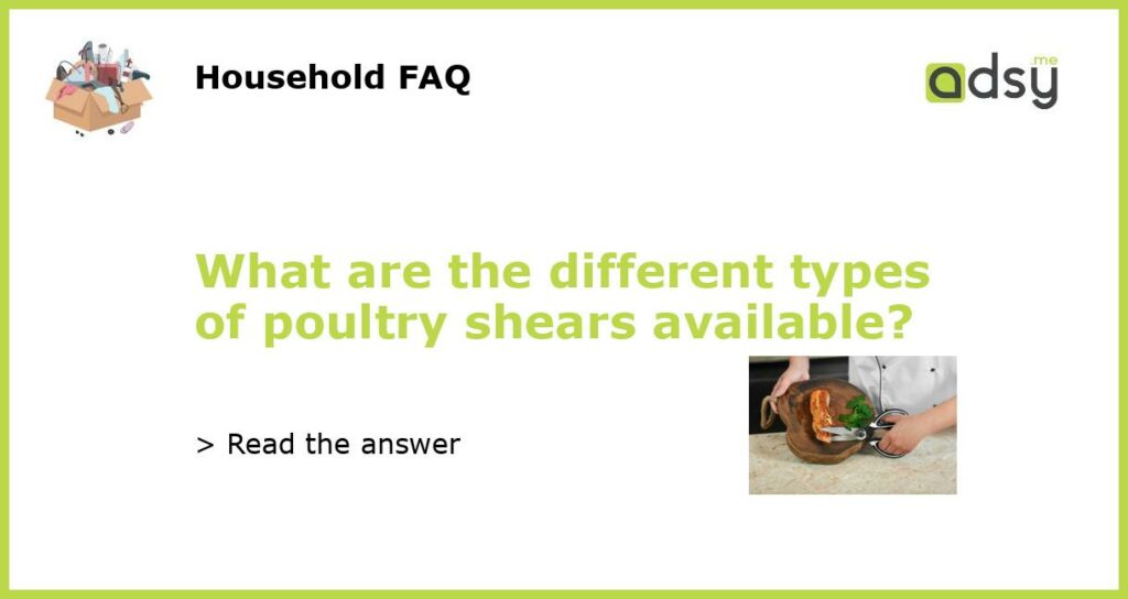 What are the different types of poultry shears available?