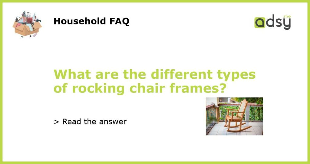 What are the different types of rocking chair frames featured