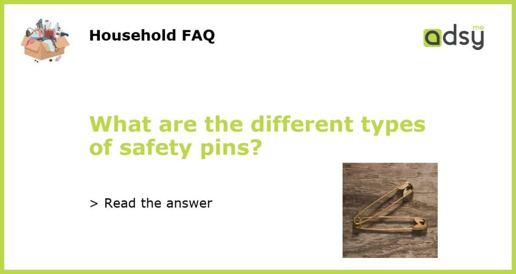 What Are The Different Types Of Safety Pins 