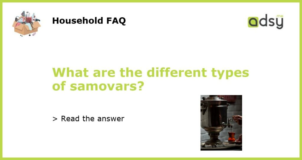 What are the different types of samovars featured