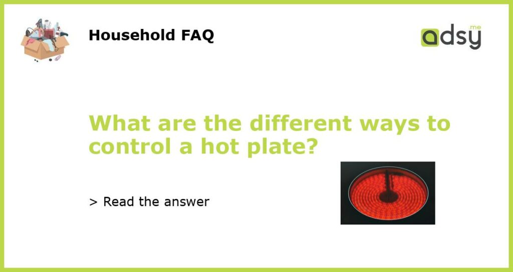 What are the different ways to control a hot plate featured