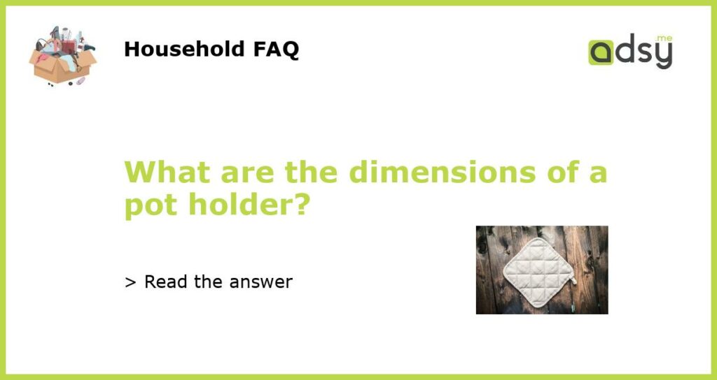 What are the dimensions of a pot holder featured