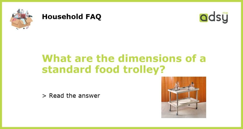 What are the dimensions of a standard food trolley featured