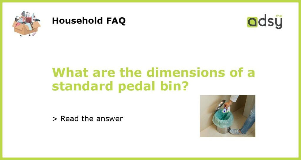 What are the dimensions of a standard pedal bin featured