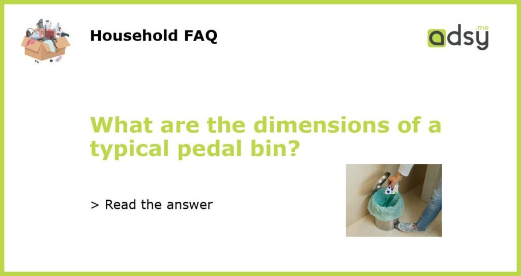 What are the dimensions of a typical pedal bin featured
