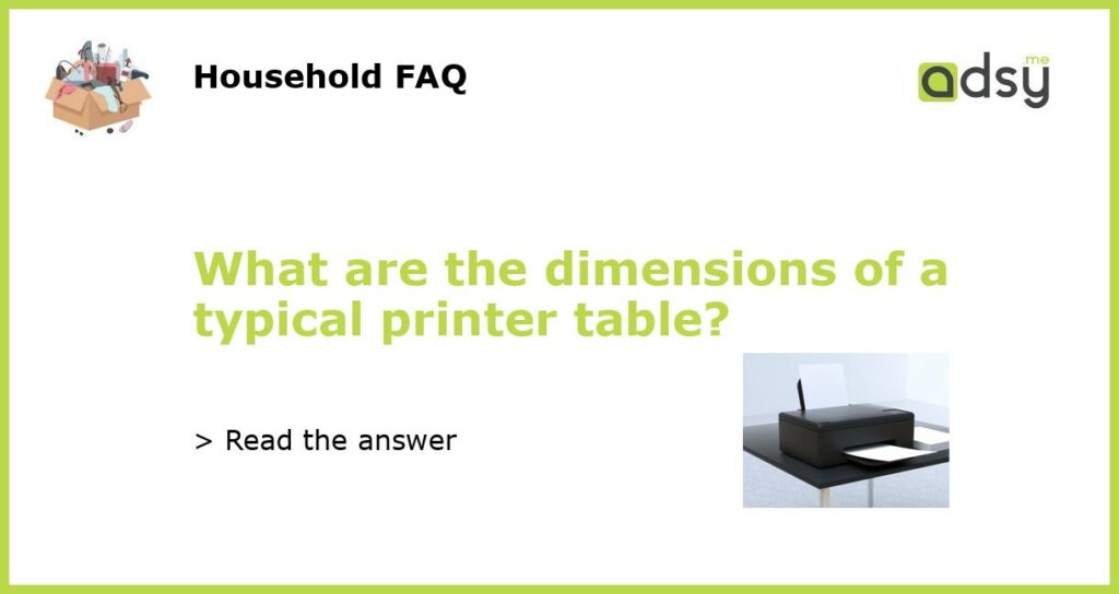 What are the dimensions of a typical printer table featured