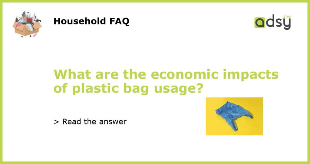 What are the economic impacts of plastic bag usage?