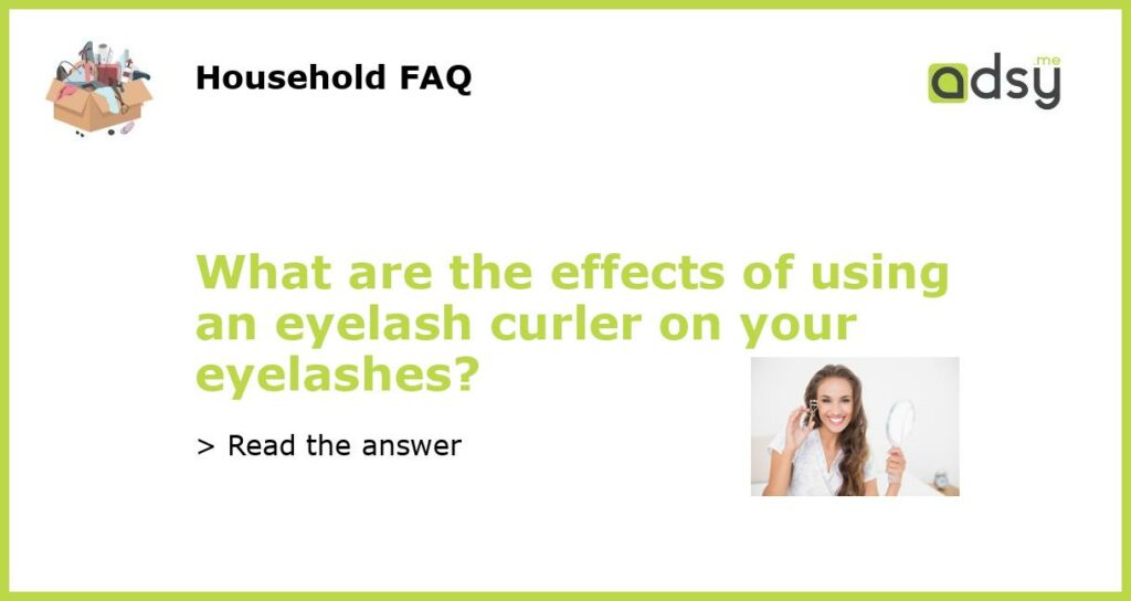 What are the effects of using an eyelash curler on your eyelashes featured