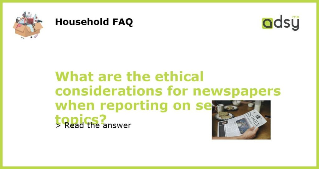 What are the ethical considerations for newspapers when reporting on sensitive topics featured