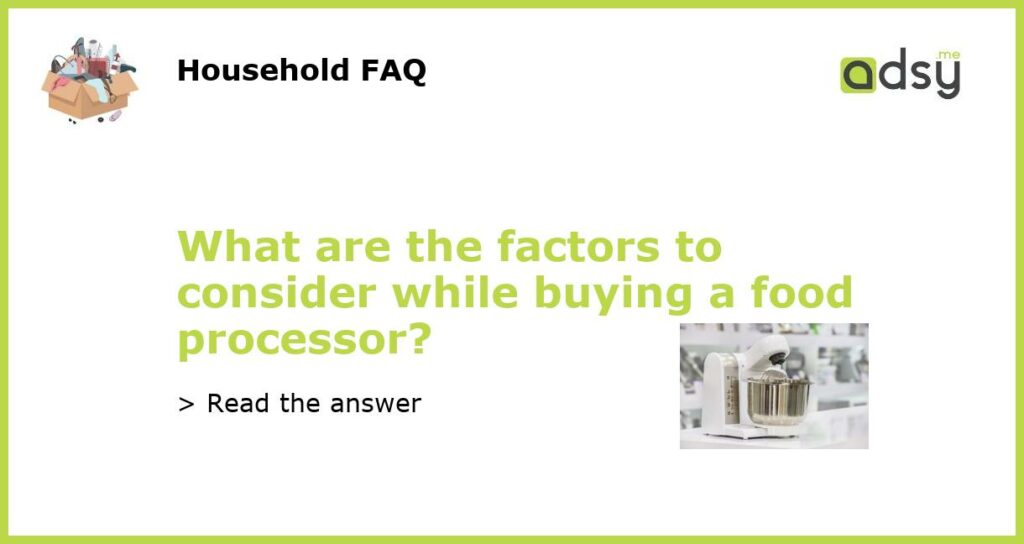 What are the factors to consider while buying a food processor featured