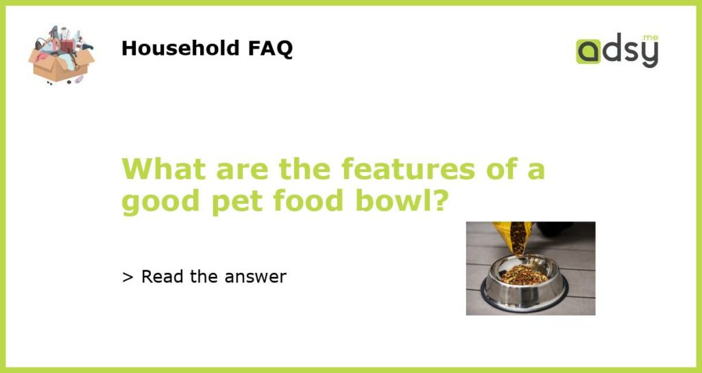What are the features of a good pet food bowl featured