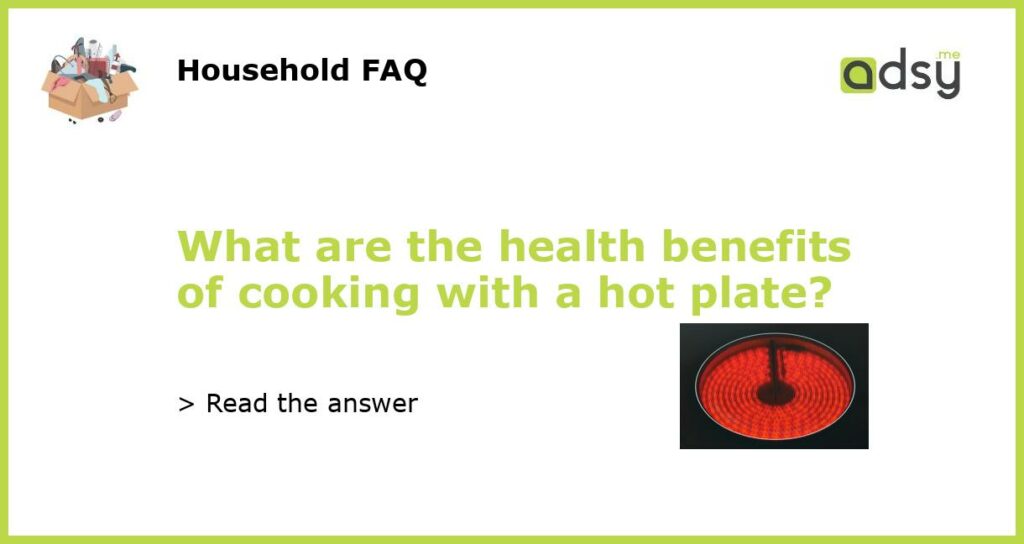 What are the health benefits of cooking with a hot plate featured