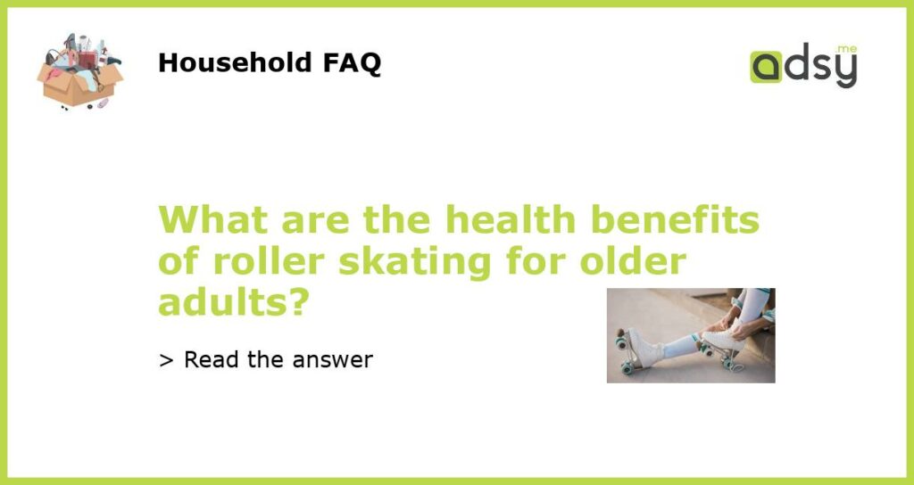 What are the health benefits of roller skating for older adults featured