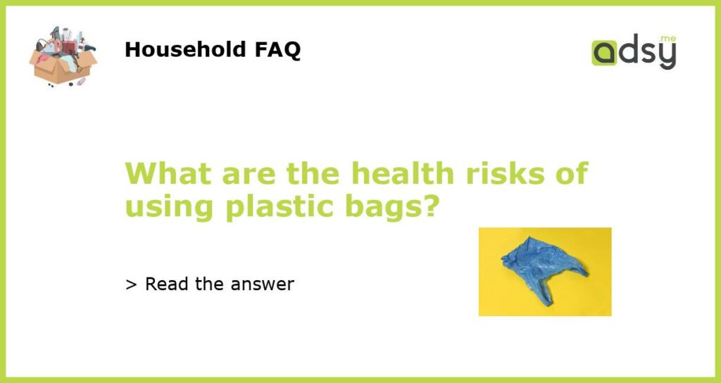 What are the health risks of using plastic bags featured