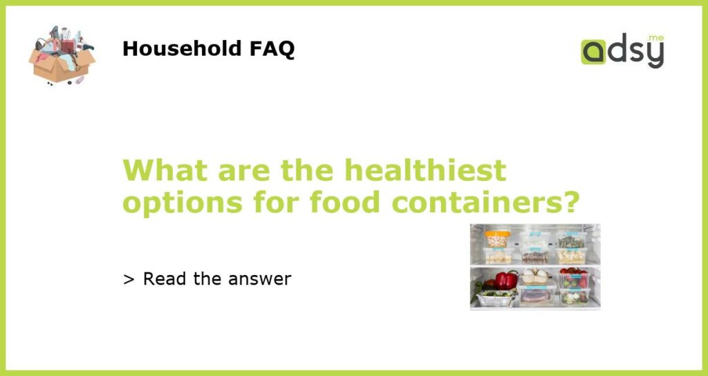 What are the healthiest options for food containers featured